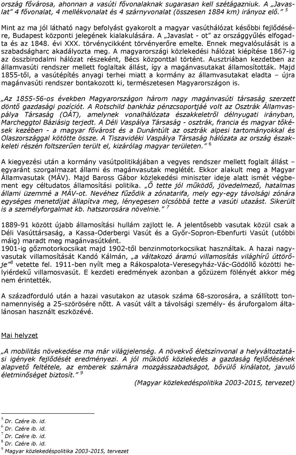 törvénycikként törvényerőre emelte. Ennek megvalósulását is a szabadságharc akadályozta meg.