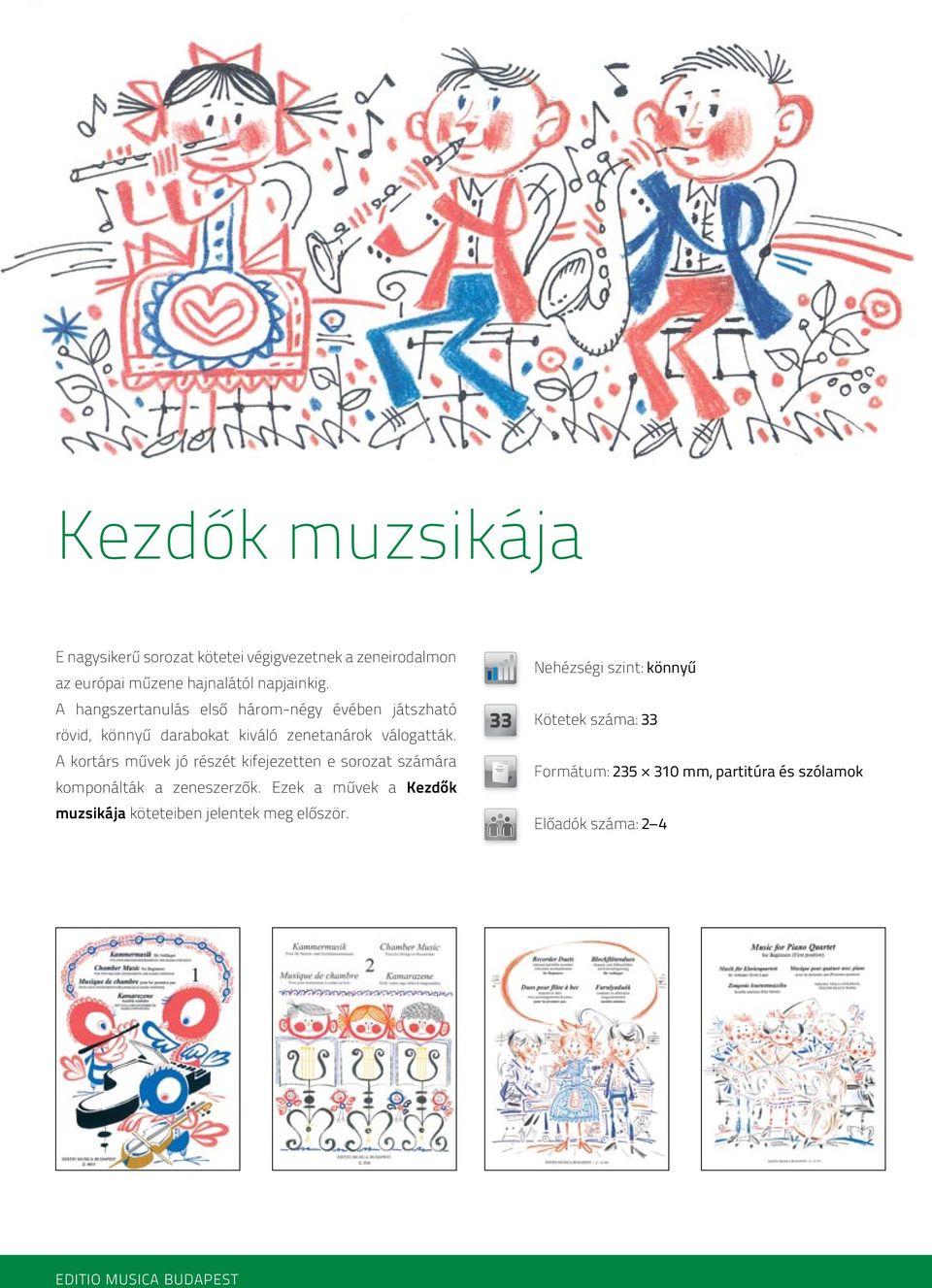 részét kifejezetten e sorozat számára komponálták a zeneszerzők zek a művek a Kezdők muzsikája köteteiben jelentek meg