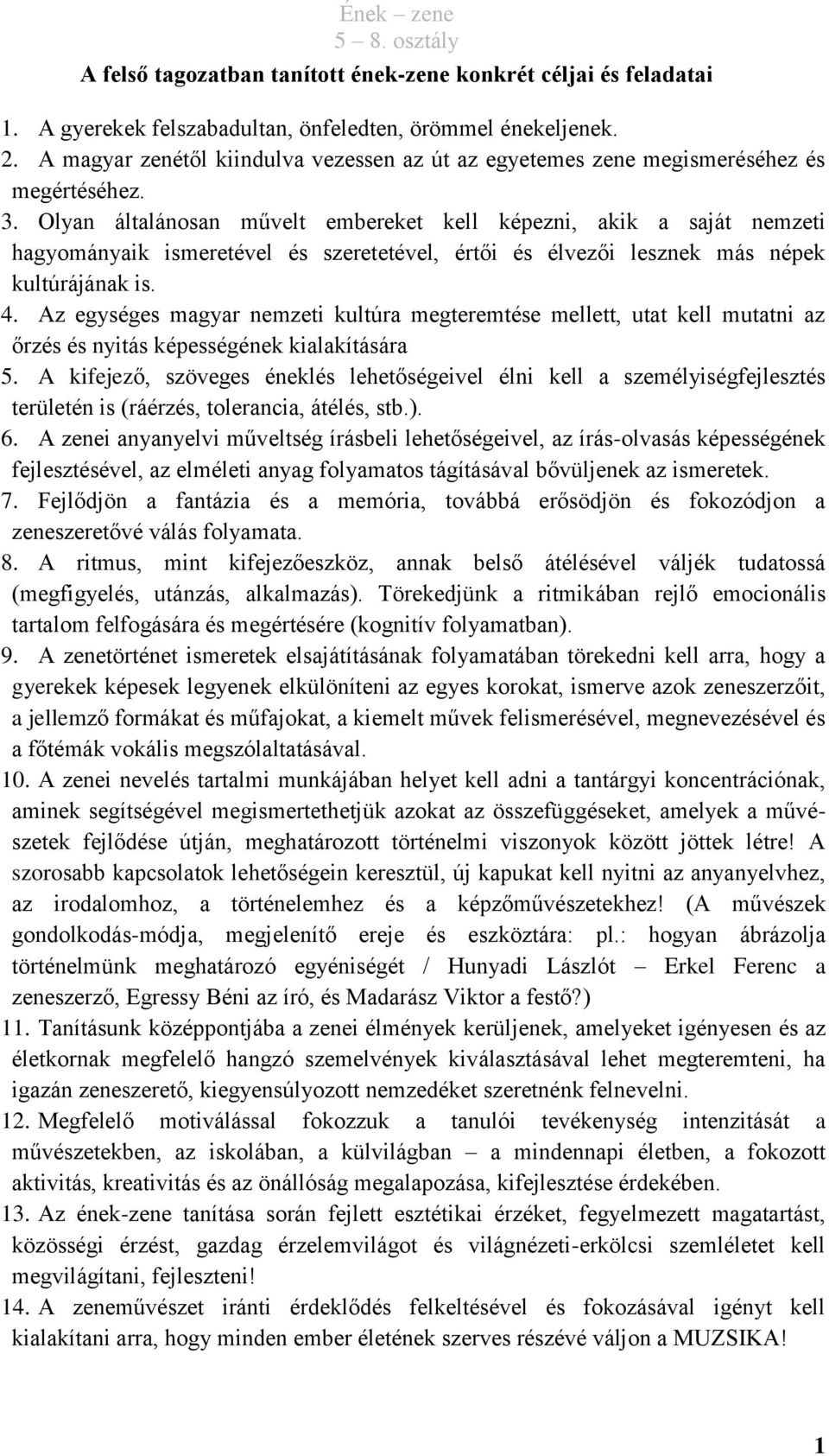 Olyan általánosan művelt embereket kell képezni, akik a saját nemzeti hagyományaik ismeretével és szeretetével, értői és élvezői lesznek más népek kultúrájának is. 4.