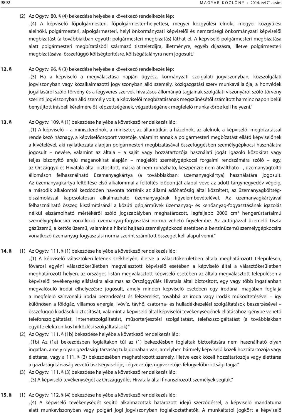 helyi önkormányzati képviselői és nemzetiségi önkormányzati képviselői megbízatást (a továbbiakban együtt: polgármesteri megbízatás) láthat el.