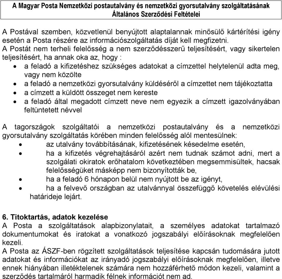 vagy nem közölte a feladó a nemzetközi gyorsutalvány küldéséről a címzettet nem tájékoztatta a címzett a küldött összeget nem kereste a feladó által megadott címzett neve nem egyezik a címzett