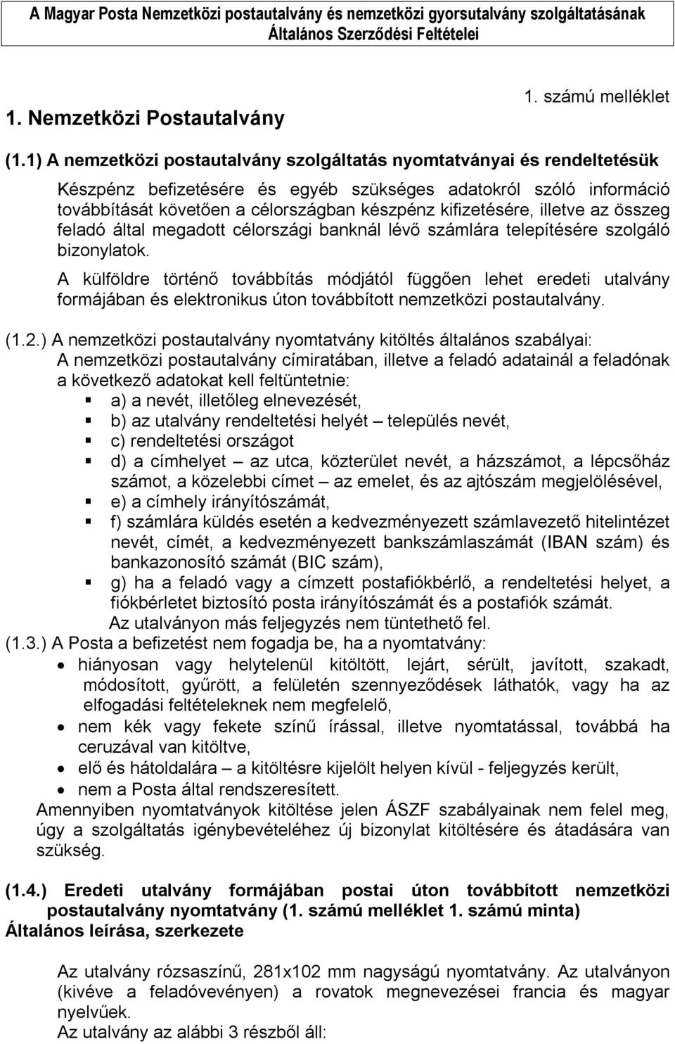 kifizetésére, illetve az összeg feladó által megadott célországi banknál lévő számlára telepítésére szolgáló bizonylatok.