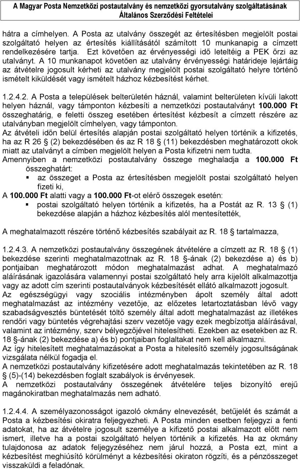 A 10 munkanapot követően az utalvány érvényességi határideje lejártáig az átvételre jogosult kérheti az utalvány megjelölt postai szolgáltató helyre történő ismételt kiküldését vagy ismételt házhoz