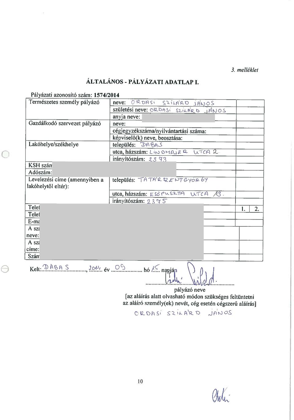 cégjegyzékszáma/nyilvántartási száma: képviselő(k) neve, beosztása: Lakóhelye/székhelye település: ~t fl BaS utca, házszám: L~O -1fl~ ~- U. Cfl 2.