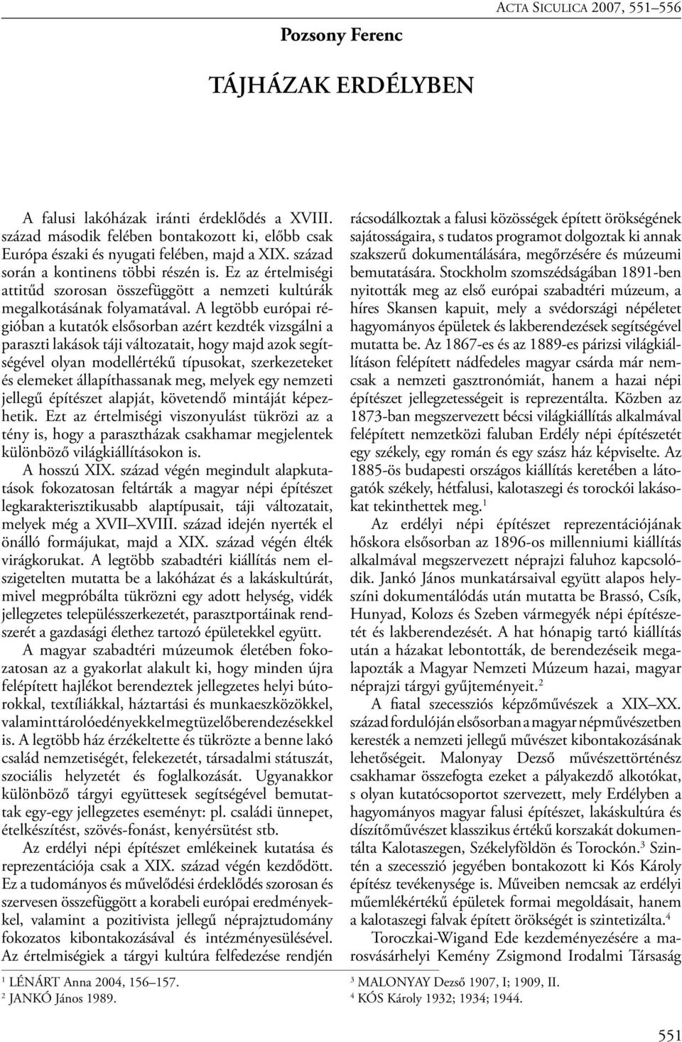 A legtöbb európai régióban a kutatók elsősorban azért kezdték vizsgálni a paraszti lakások táji változatait, hogy majd azok segítségével olyan modellértékű típusokat, szerkezeteket és elemeket