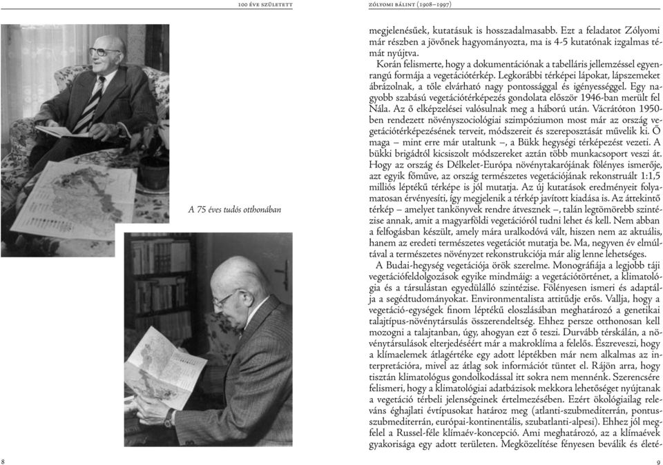 Korán felismerte, hogy a dokumentációnak a tabelláris jellemzéssel egyenrangú formája a vegetációtérkép.