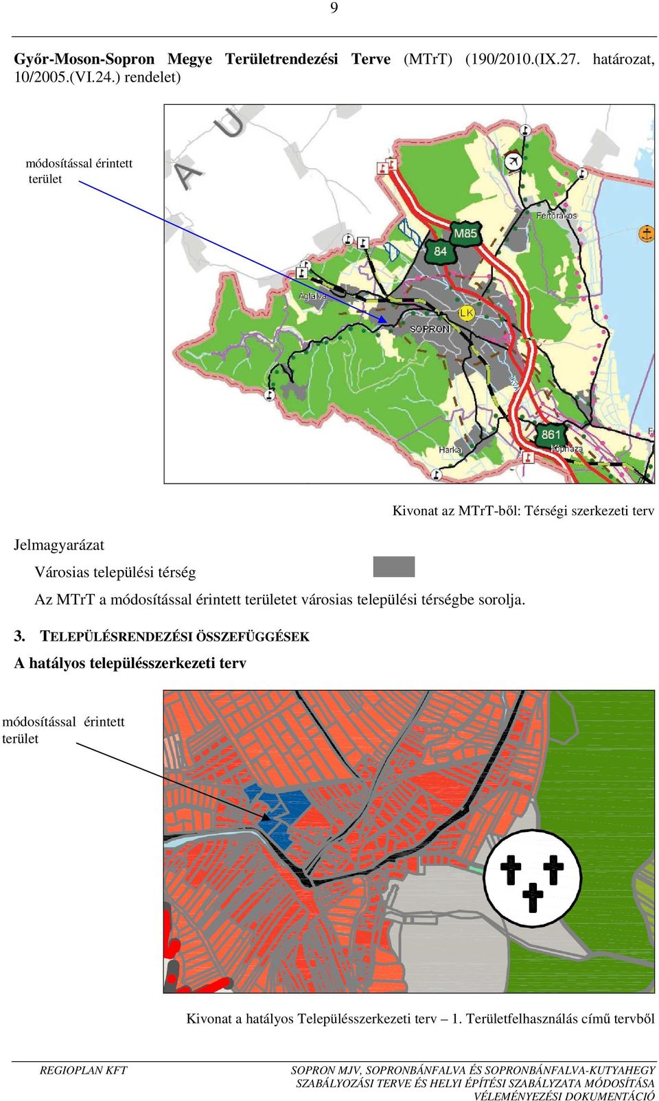 térség Az MTrT a módosítással érintett területet városias települési térségbe sorolja. 3.