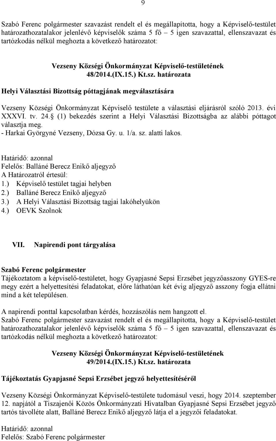 határozata Helyi Választási Bizottság póttagjának megválasztására Vezseny Községi Önkormányzat Képviselő testülete a választási eljárásról szóló 2013. évi XXXVI. tv. 24.