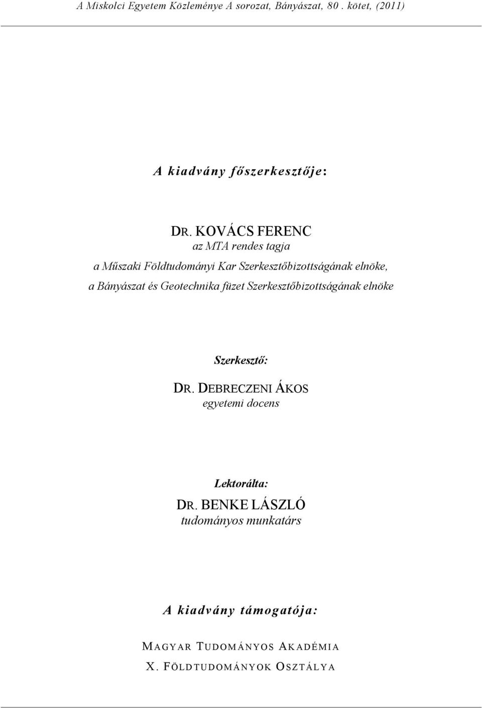 Geotechnika füzet Szerkesztőbizottságának elnöke Szerkesztő: DR. DEBRECZENI ÁKOS egyetemi docens Lektorálta: DR.