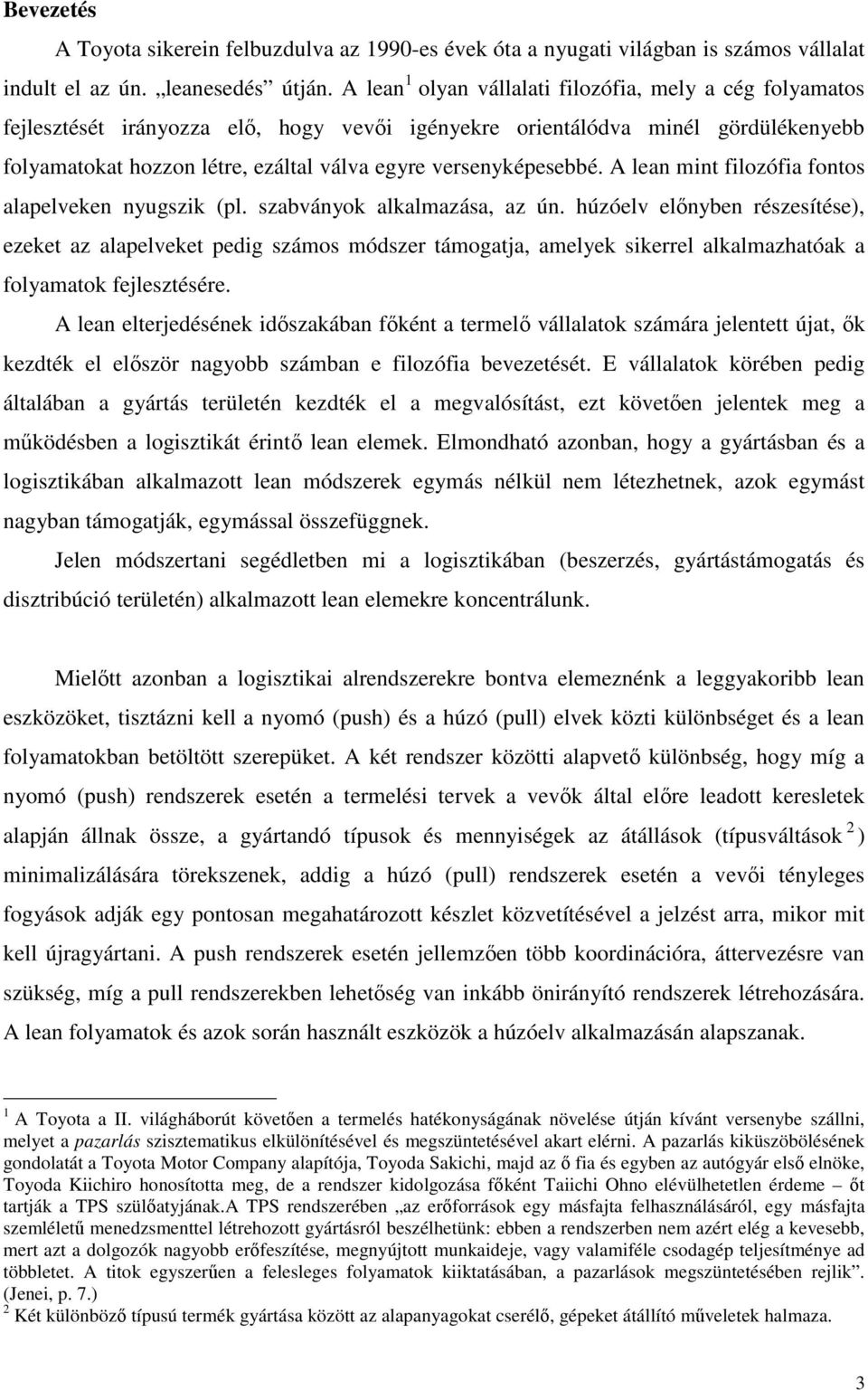 versenyképesebbé. A lean mint filozófia fontos alapelveken nyugszik (pl. szabványok alkalmazása, az ún.