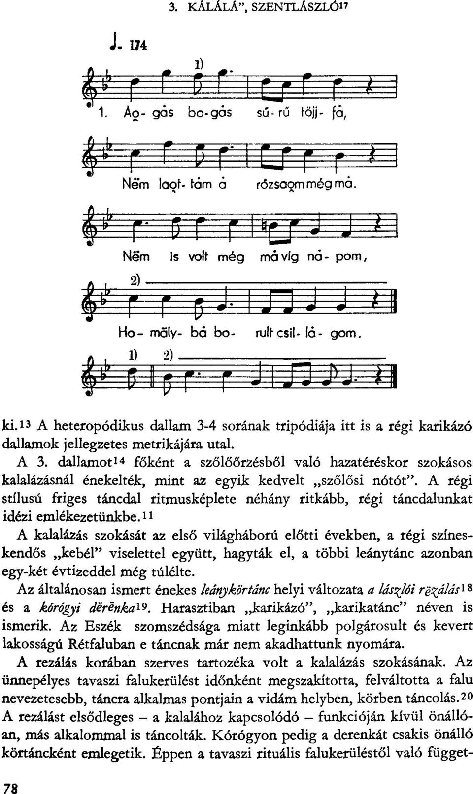 A régi stílusú friges táncdal ritmusképlete néhány ritkább, régi táncdalunkat idézi emlékezetünkbe.