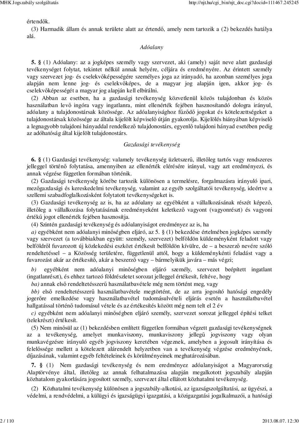 Az érintett személy vagy szervezet jog- és cselekvőképességére személyes joga az irányadó, ha azonban személyes joga alapján nem lenne jog- és cselekvőképes, de a magyar jog alapján igen, akkor jog-