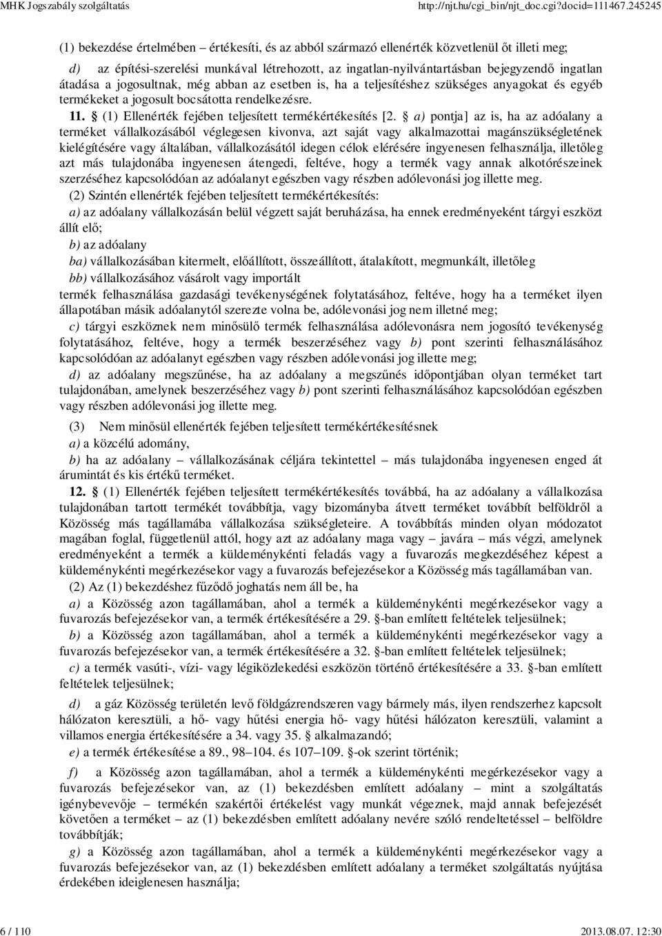 átadása a jogosultnak, még abban az esetben is, ha a teljesítéshez szükséges anyagokat és egyéb termékeket a jogosult bocsátotta rendelkezésre. 11.