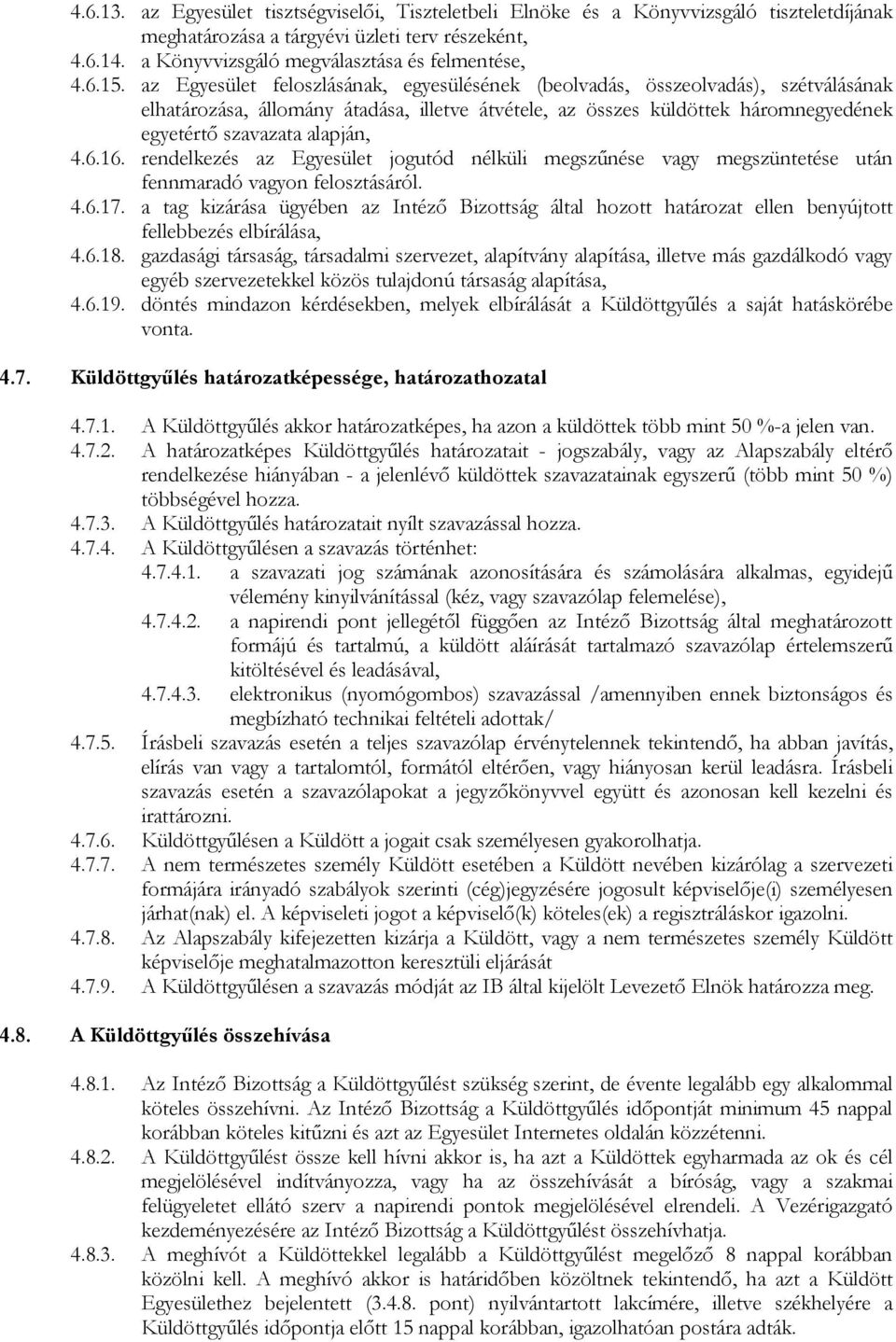 6.16. rendelkezés az Egyesület jogutód nélküli megszőnése vagy megszüntetése után fennmaradó vagyon felosztásáról. 4.6.17.
