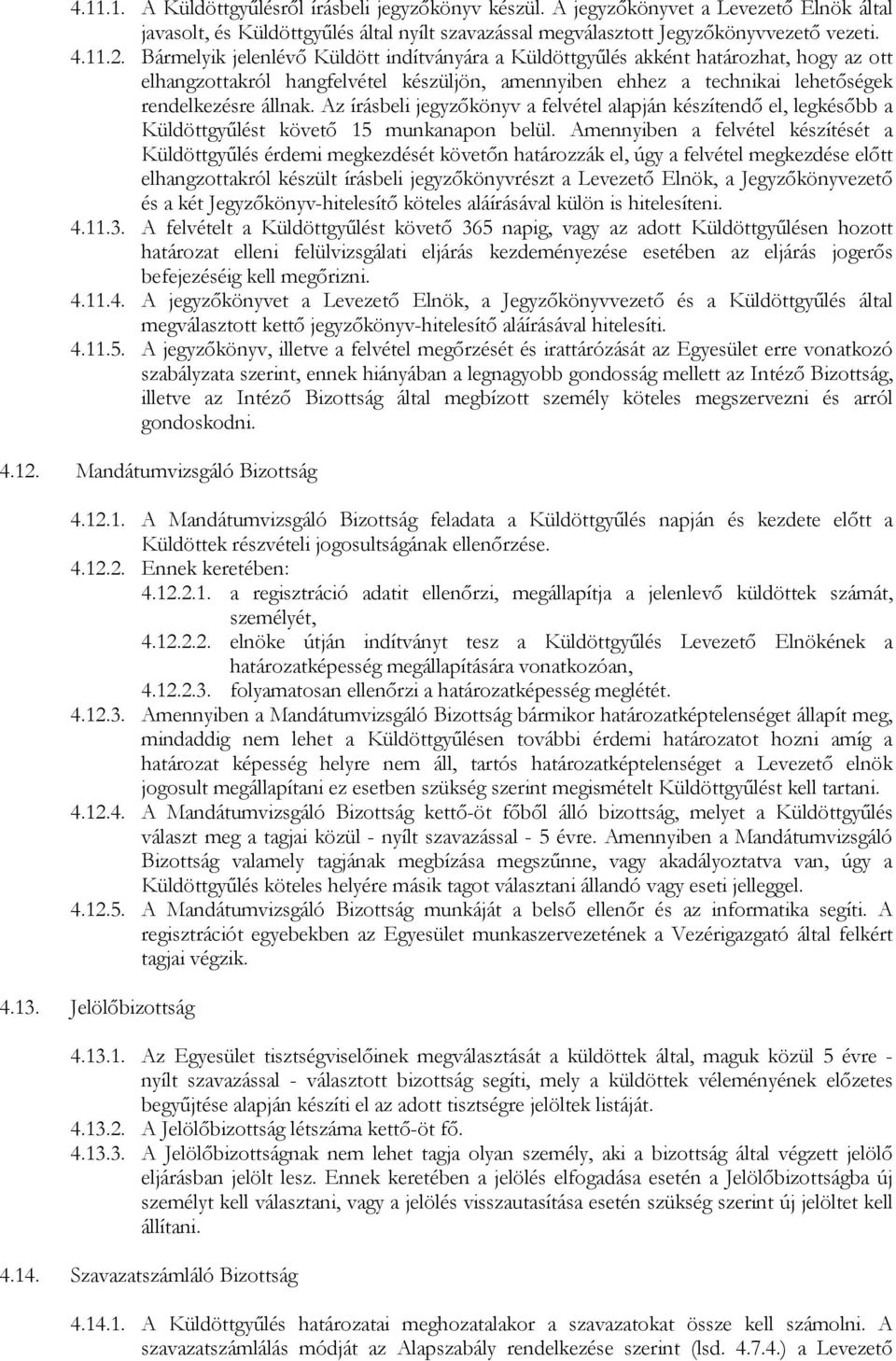 Az írásbeli jegyzıkönyv a felvétel alapján készítendı el, legkésıbb a Küldöttgyőlést követı 15 munkanapon belül.