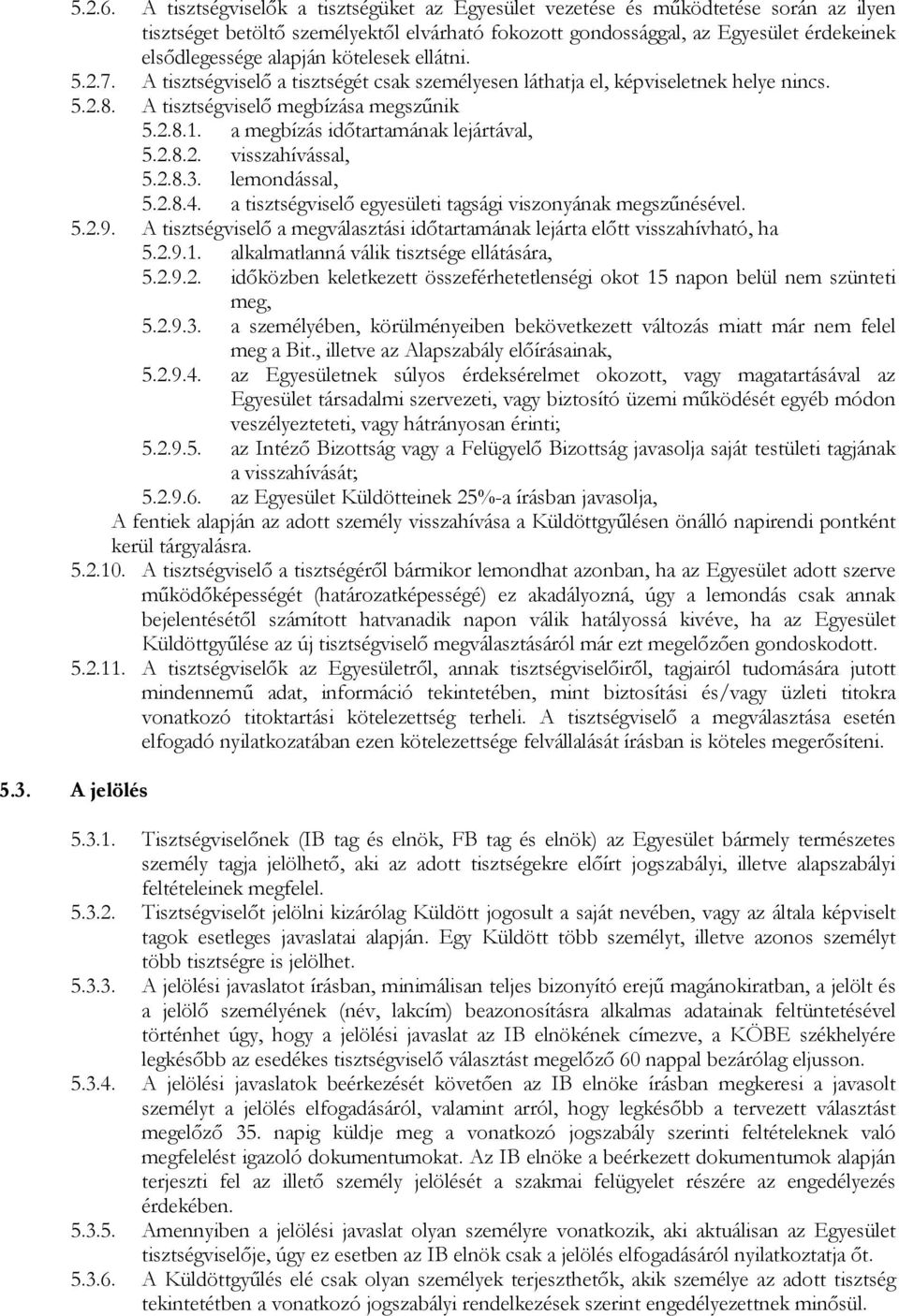 kötelesek ellátni. 5.2.7. A tisztségviselı a tisztségét csak személyesen láthatja el, képviseletnek helye nincs. 5.2.8. A tisztségviselı megbízása megszőnik 5.2.8.1.