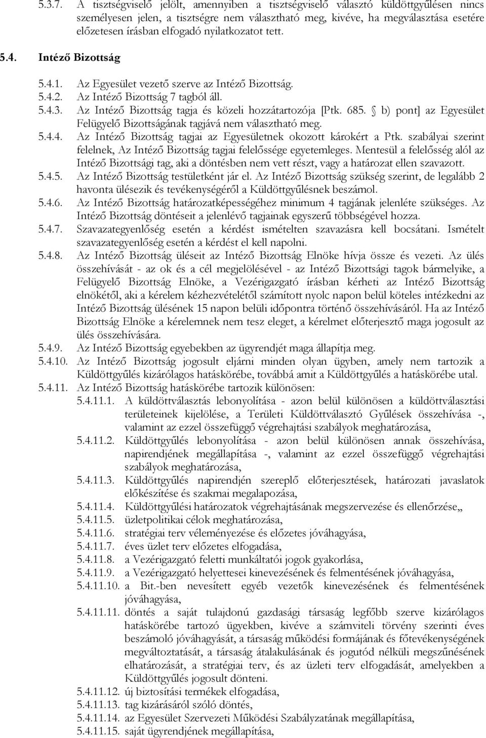 nyilatkozatot tett. 5.4. Intézı Bizottság 5.4.1. Az Egyesület vezetı szerve az Intézı Bizottság. 5.4.2. Az Intézı Bizottság 7 tagból áll. 5.4.3.