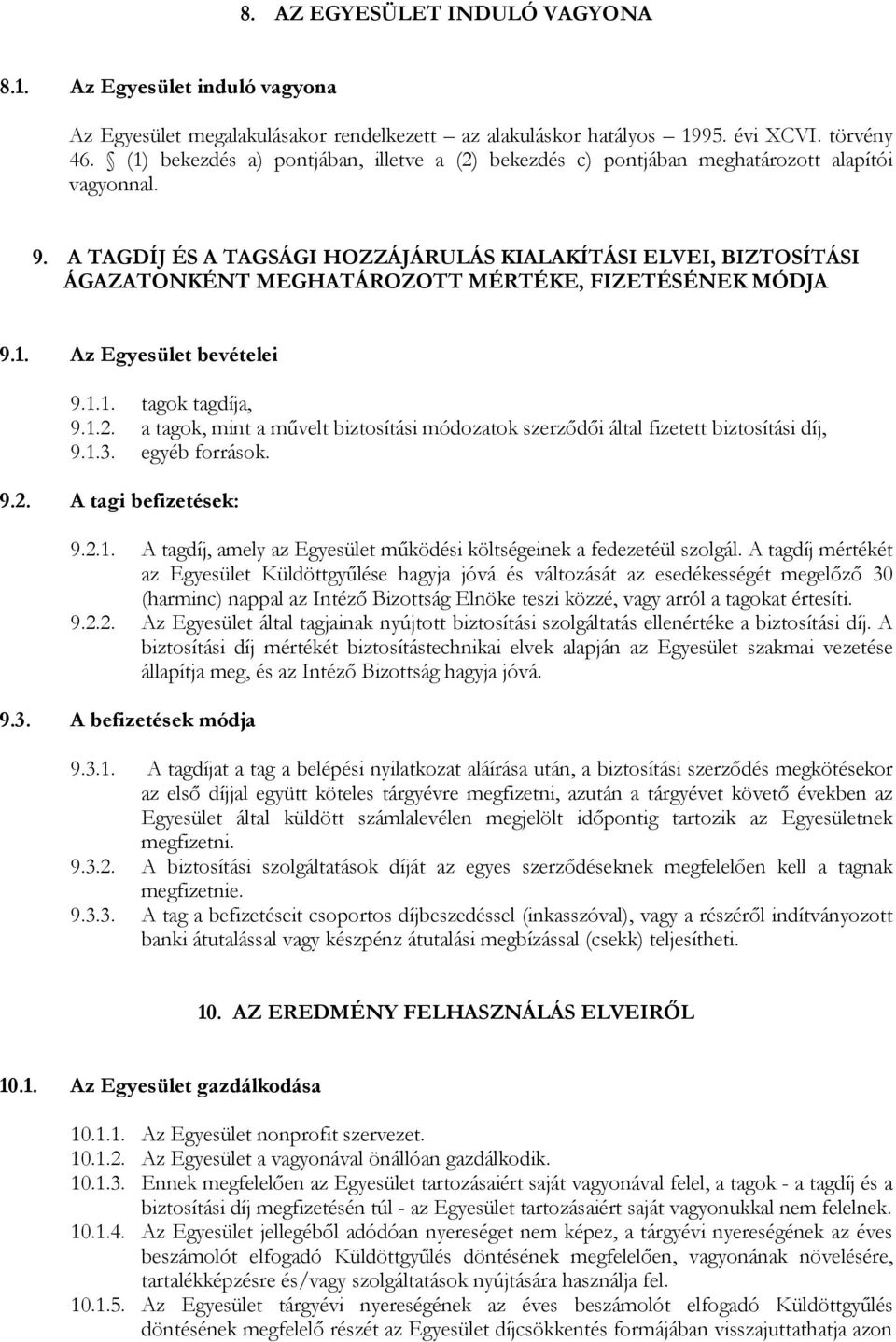 A TAGDÍJ ÉS A TAGSÁGI HOZZÁJÁRULÁS KIALAKÍTÁSI ELVEI, BIZTOSÍTÁSI ÁGAZATONKÉNT MEGHATÁROZOTT MÉRTÉKE, FIZETÉSÉNEK MÓDJA 9.1. Az Egyesület bevételei 9.1.1. tagok tagdíja, 9.1.2.