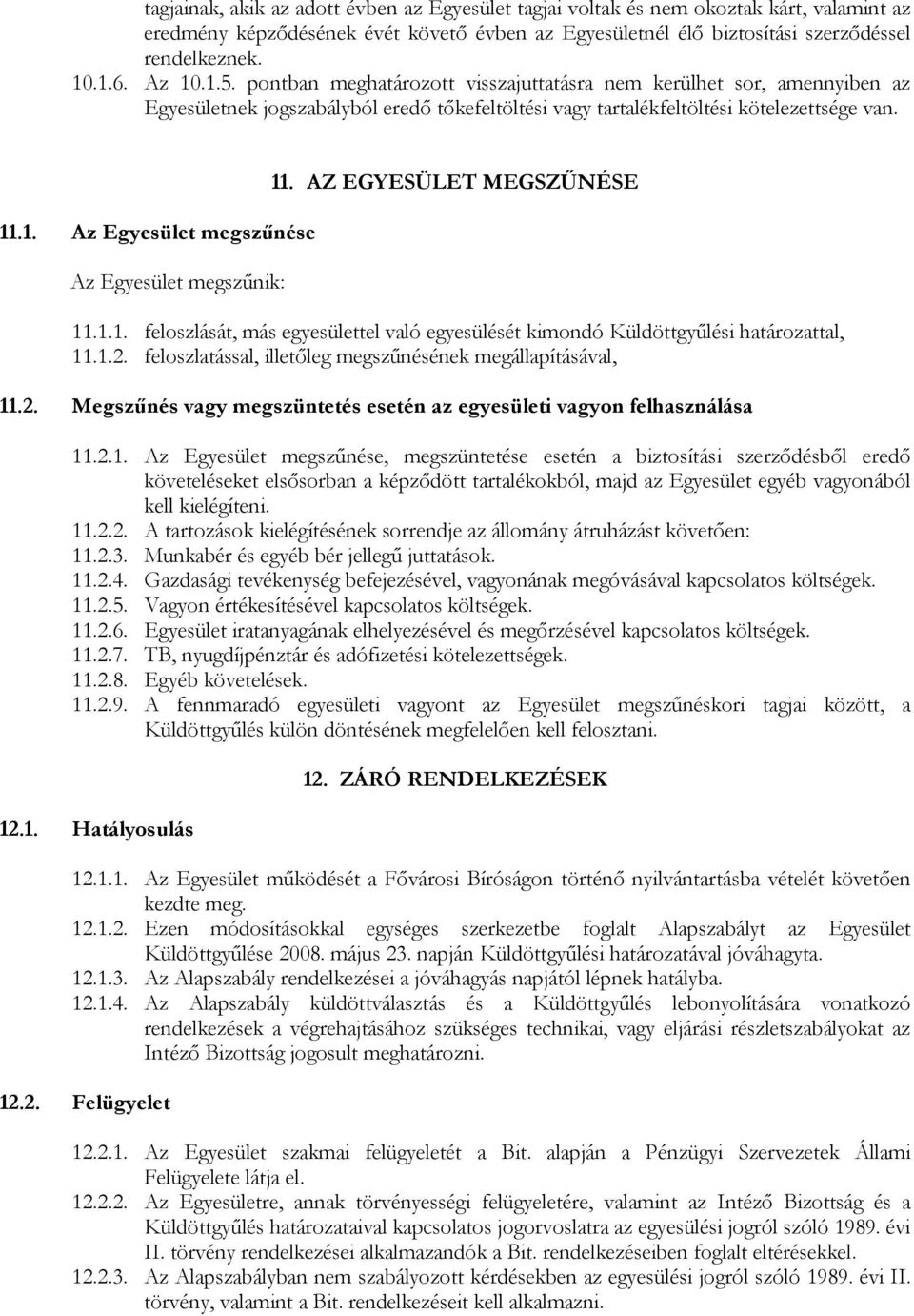 AZ EGYESÜLET MEGSZŐNÉSE 11.1.1. feloszlását, más egyesülettel való egyesülését kimondó Küldöttgyőlési határozattal, 11.1.2. feloszlatással, illetıleg megszőnésének megállapításával, 11.2. Megszőnés vagy megszüntetés esetén az egyesületi vagyon felhasználása 11.