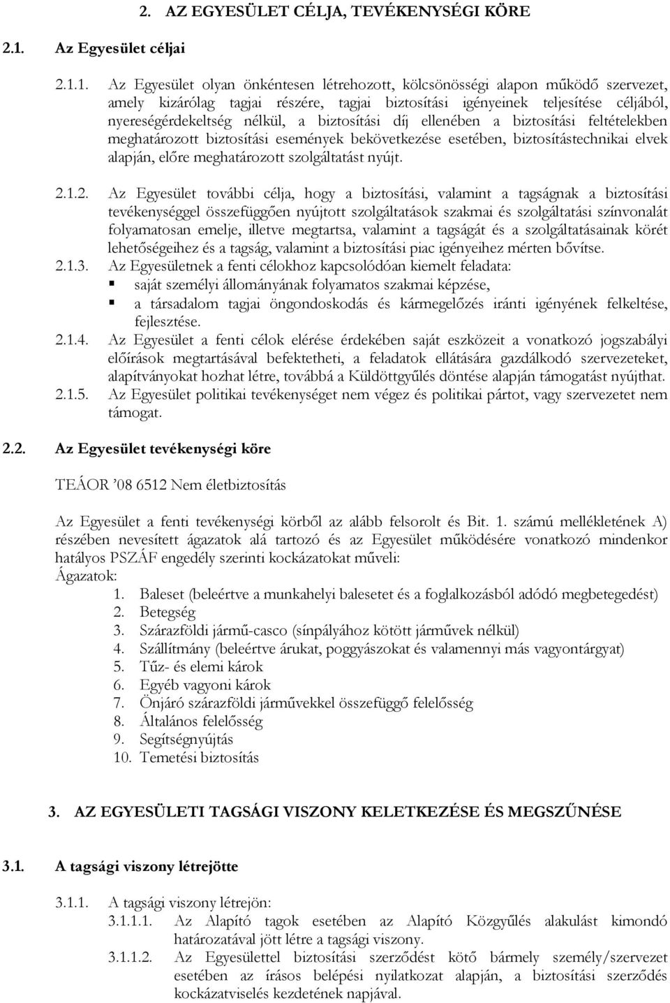 biztosítástechnikai elvek alapján, elıre meghatározott szolgáltatást nyújt. 2.