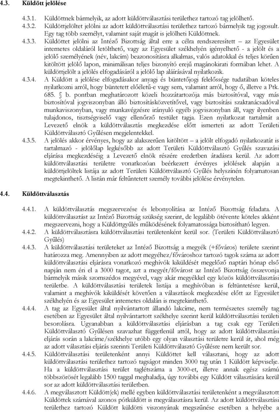 3. Küldöttet jelölni az Intézı Bizottság által erre a célra rendszeresített az Egyesület internetes oldaláról letölthetı, vagy az Egyesület székhelyén igényelhetı - a jelölt és a jelölı személyének