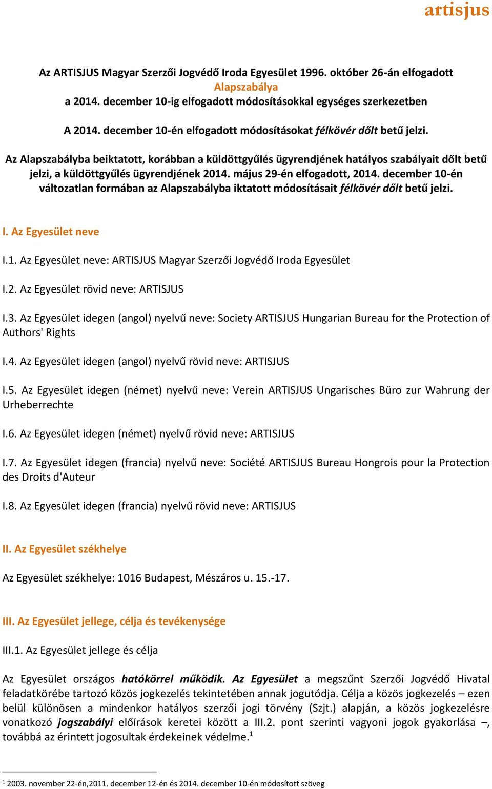 Az Alapszabályba beiktatott, korábban a küldöttgyűlés ügyrendjének hatályos szabályait dőlt betű jelzi, a küldöttgyűlés ügyrendjének 2014. május 29-én elfogadott, 2014.