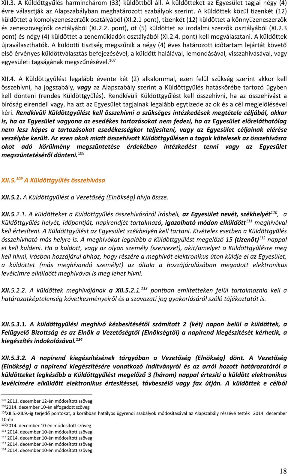 2.3 pont) és négy (4) küldöttet a zeneműkiadók osztályából (XI.2.4. pont) kell megválasztani. A küldöttek újraválaszthatók.