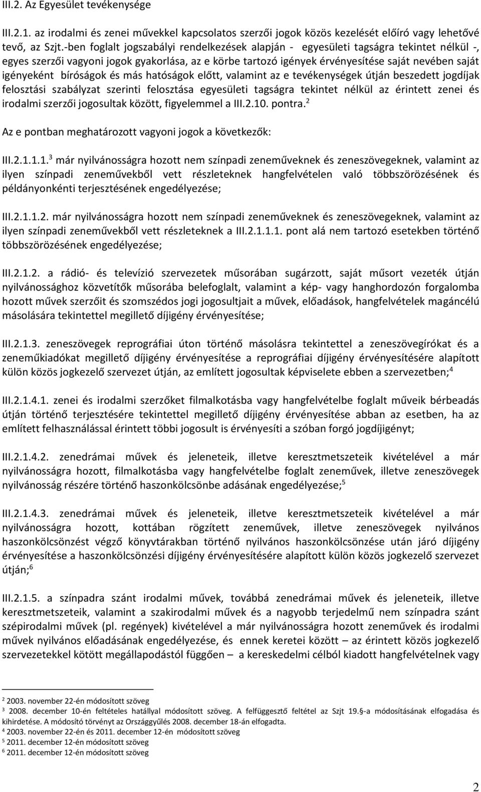 bíróságok és más hatóságok előtt, valamint az e tevékenységek útján beszedett jogdíjak felosztási szabályzat szerinti felosztása egyesületi tagságra tekintet nélkül az érintett zenei és irodalmi