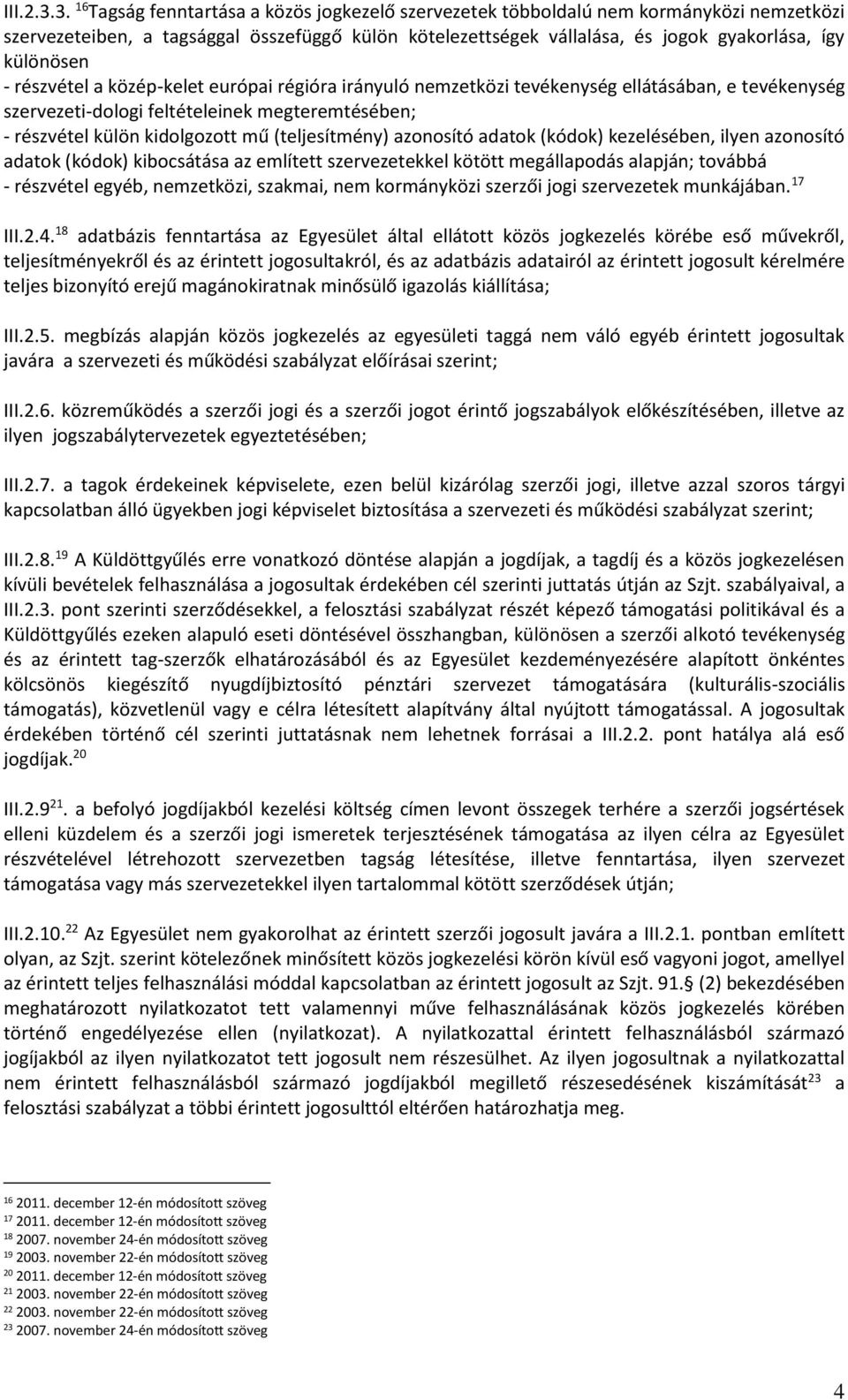 - részvétel a közép-kelet európai régióra irányuló nemzetközi tevékenység ellátásában, e tevékenység szervezeti-dologi feltételeinek megteremtésében; - részvétel külön kidolgozott mű (teljesítmény)