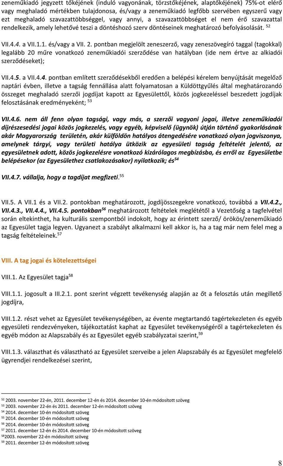 1. és/vagy a VII. 2. pontban megjelölt zeneszerző, vagy zeneszövegíró taggal (tagokkal) legalább 20 műre vonatkozó zeneműkiadói szerződése van hatályban (ide nem értve az alkiadói szerződéseket); VII.