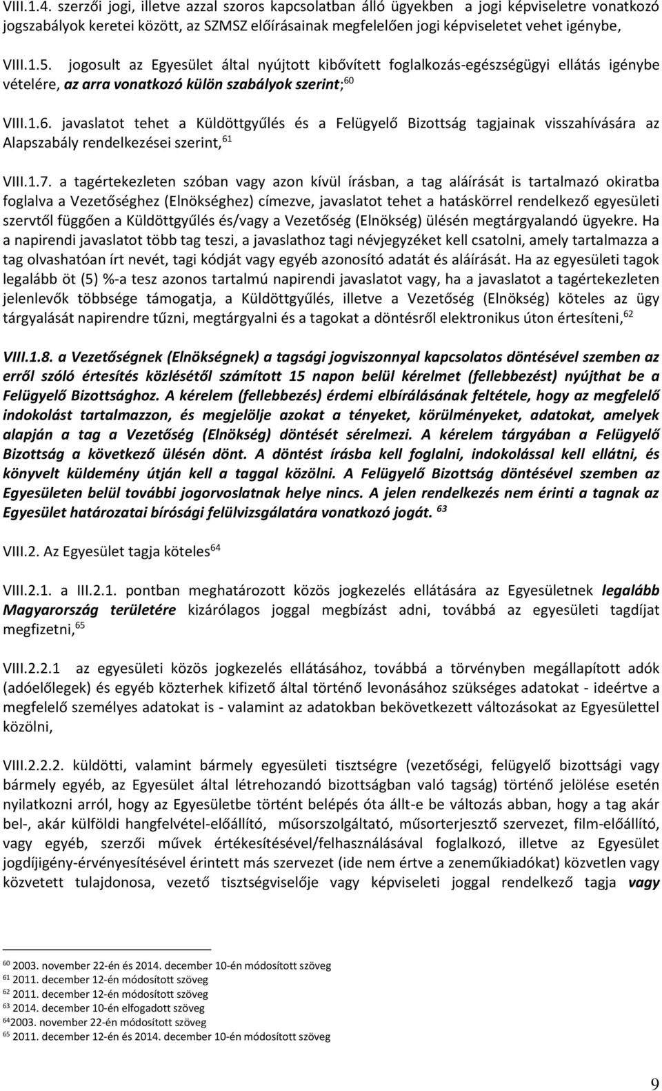 jogosult az Egyesület által nyújtott kibővített foglalkozás-egészségügyi ellátás igénybe vételére, az arra vonatkozó külön szabályok szerint; 60