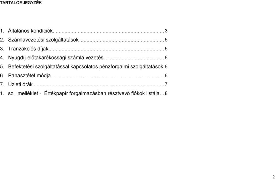 Befektetési szolgáltatással kapcsolatos pénzforgalmi szolgáltatások 6 6.