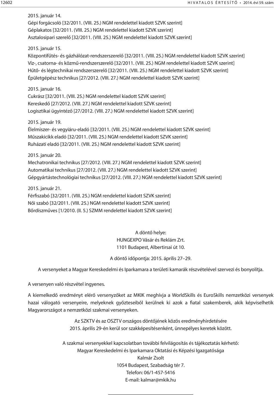 (VIII. 25.) NGM rendelettel kiadott SZVK szerint] Hűtő- és légtechnikai rendszerszerelő [32/2011. (VIII. 25.) NGM rendelettel kiadott SZVK szerint] Épületgépész technikus [27/2012. (VIII. 27.