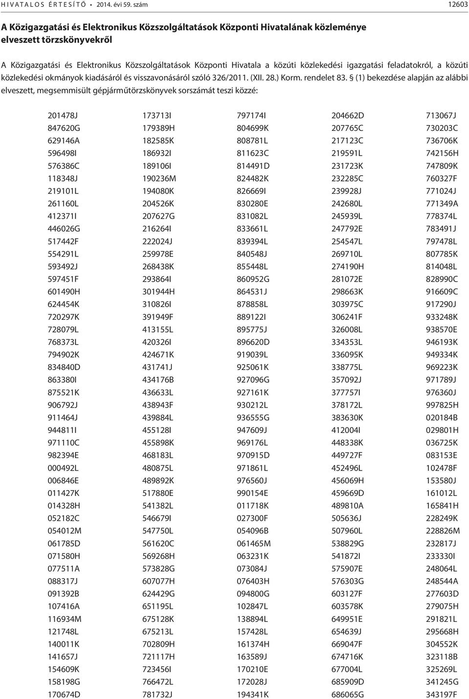 közlekedési igazgatási feladatokról, a közúti közlekedési okmányok kiadásáról és visszavonásáról szóló 326/2011. (XII. 28.) Korm. rendelet 83.