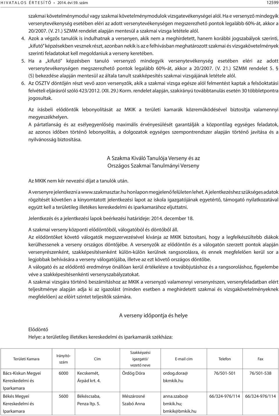 ) SZMM rendelet alapján mentesül a szakmai vizsga letétele alól. 4.