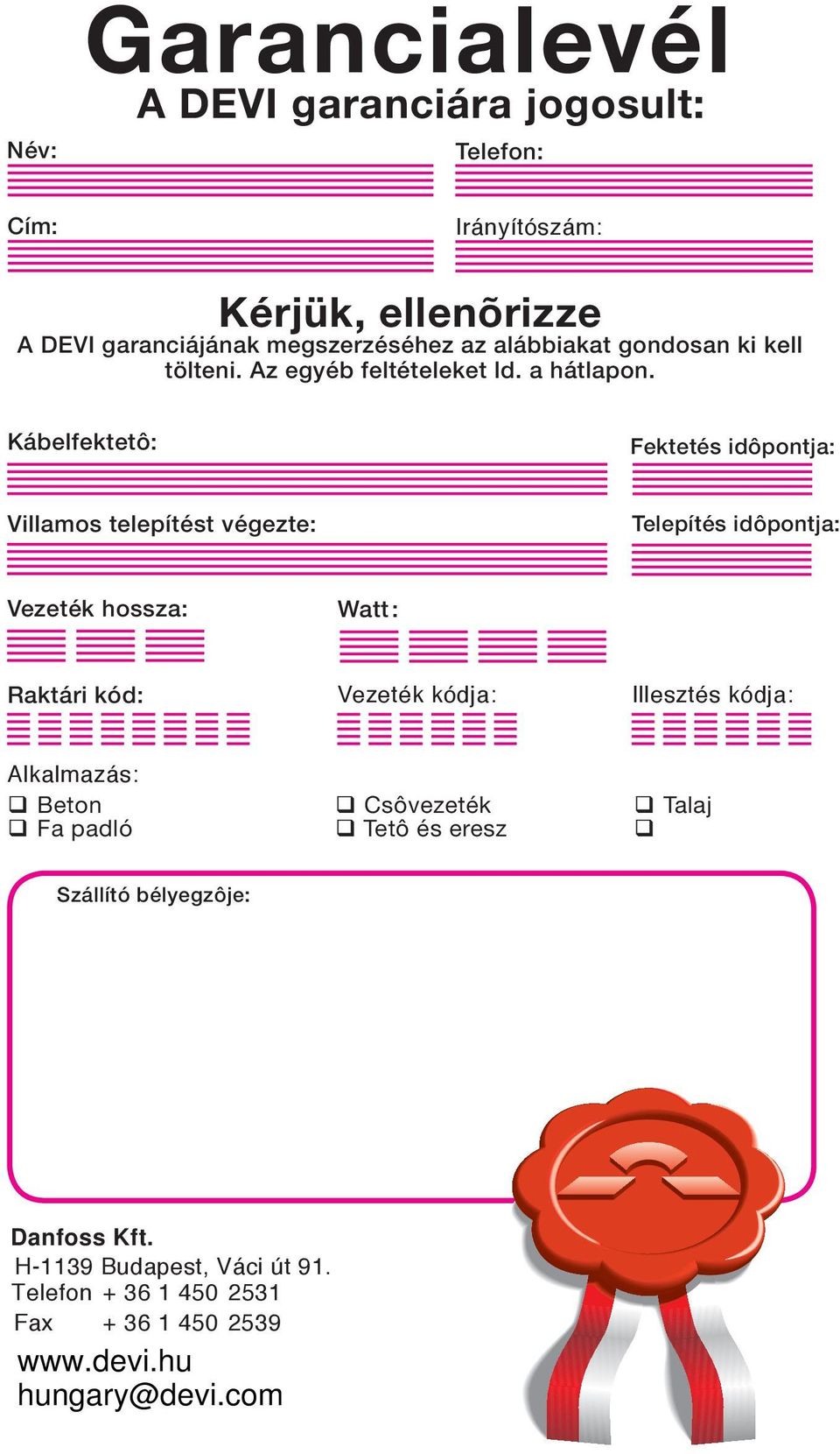 Kábelfektetô: Fektetés idôpontja: Villamos telepítést végezte: Telepítés idôpontja: Vezeték hossza: Watt : Raktári kód: Vezeték kódja: