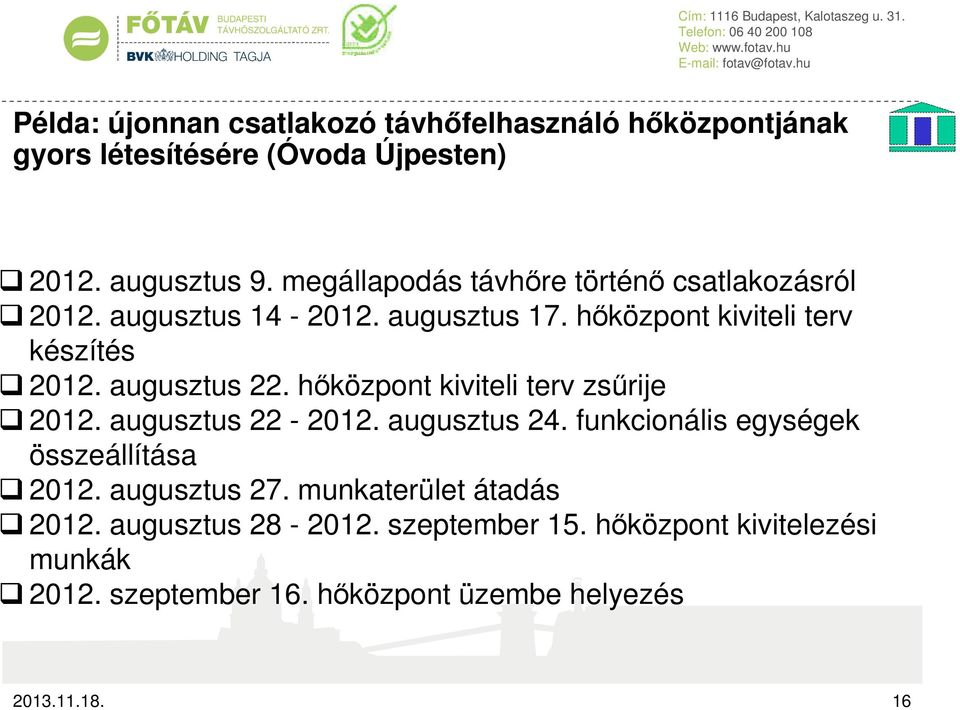 augusztus 22. hőközpont kiviteli terv zsűrije 2012. augusztus 22-2012. augusztus 24. funkcionális egységek összeállítása 2012.