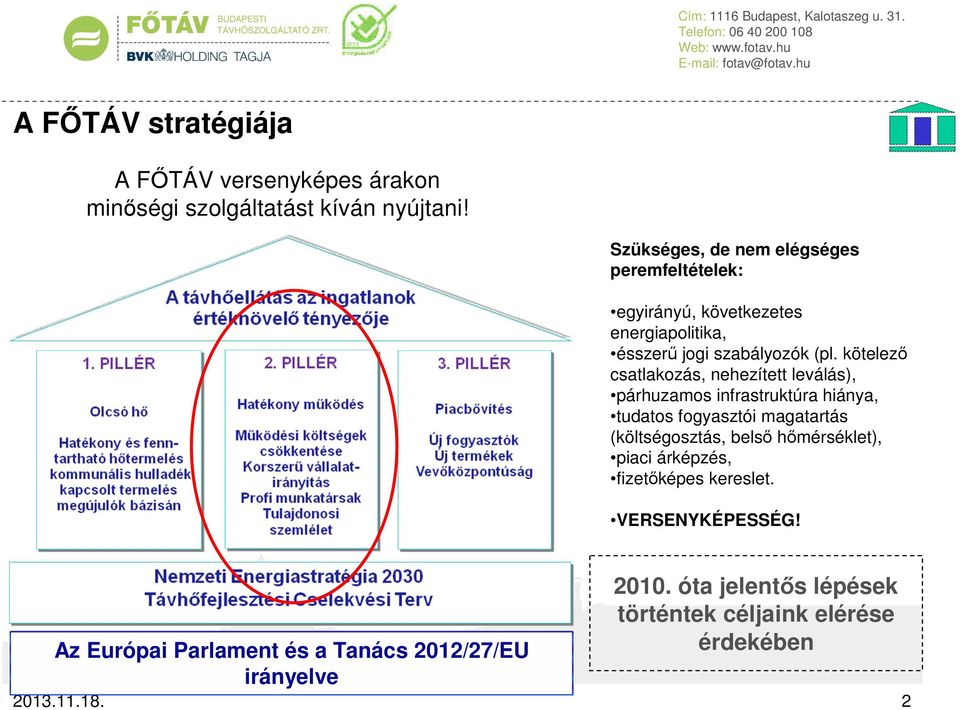 kötelező csatlakozás, nehezített leválás), párhuzamos infrastruktúra hiánya, tudatos fogyasztói magatartás (költségosztás, belső