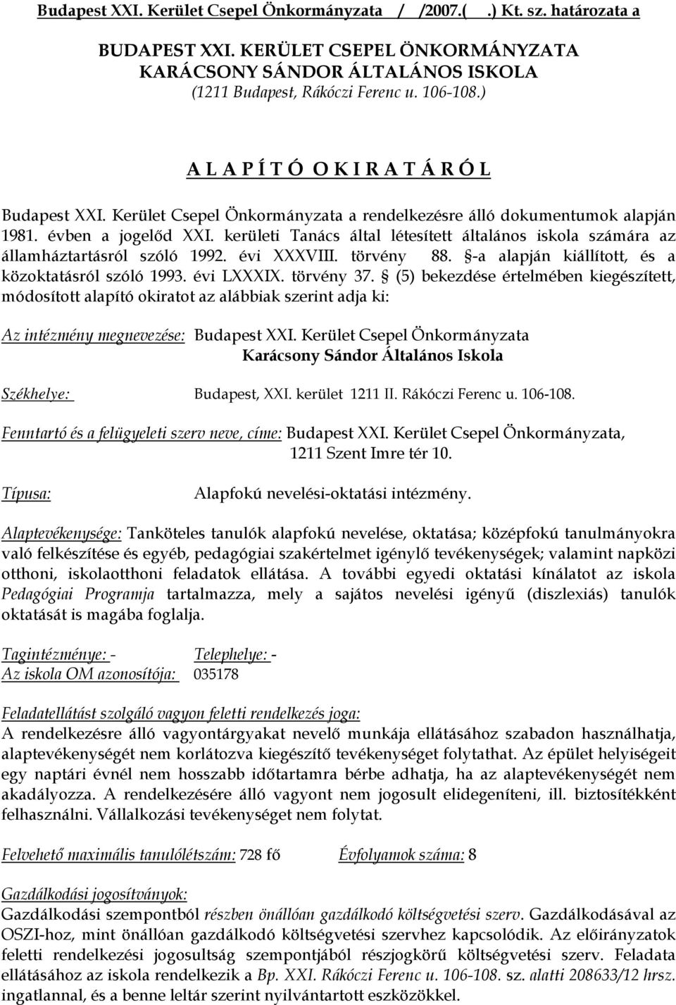 kerületi Tanács által létesített általános iskola számára az államháztartásról szóló 1992. évi XXXVIII. törvény 88. -a alapján kiállított, és a közoktatásról szóló 1993. évi LXXXIX. törvény 37.