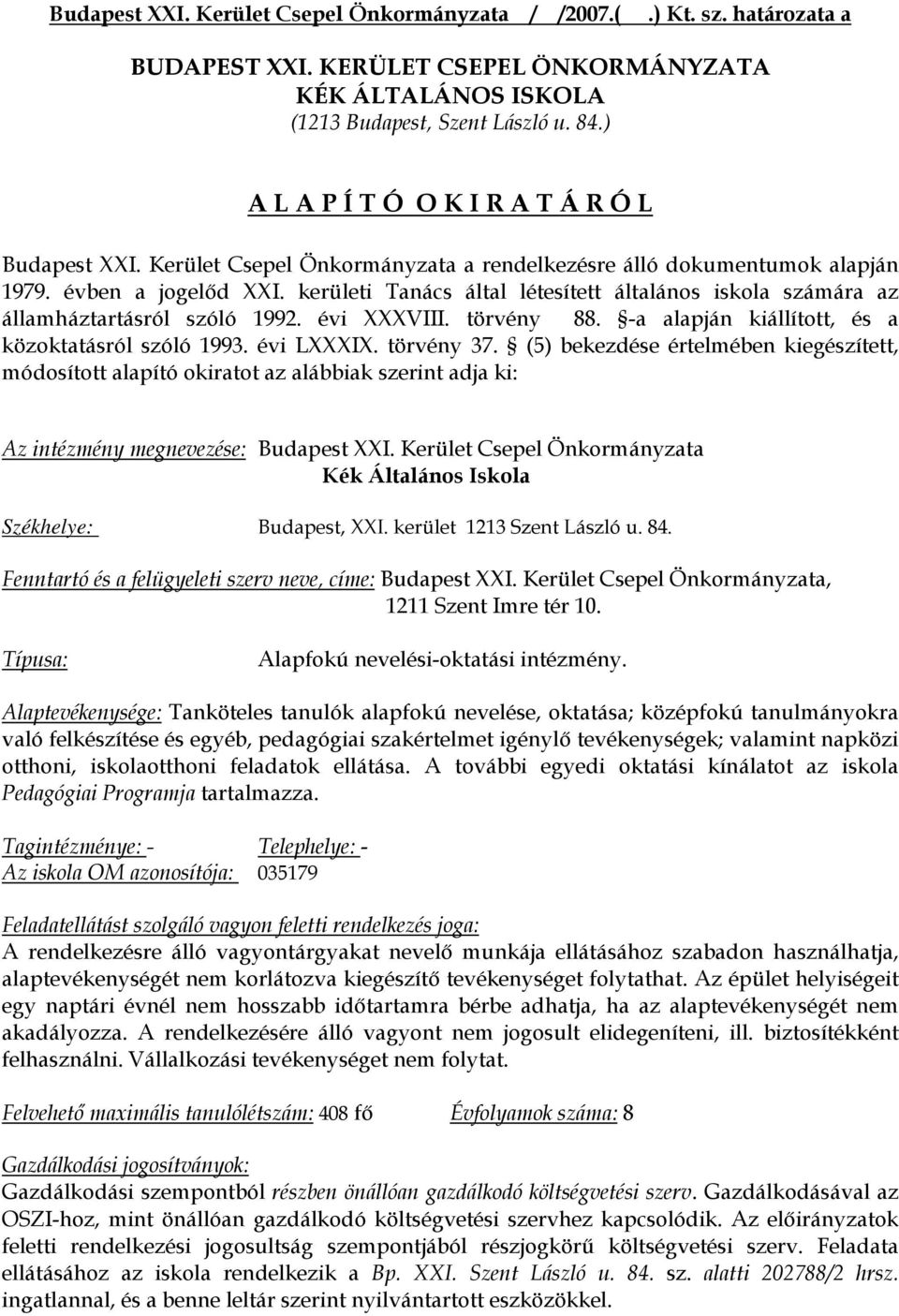 kerületi Tanács által létesített általános iskola számára az államháztartásról szóló 1992. évi XXXVIII. törvény 88. -a alapján kiállított, és a közoktatásról szóló 1993. évi LXXXIX. törvény 37.