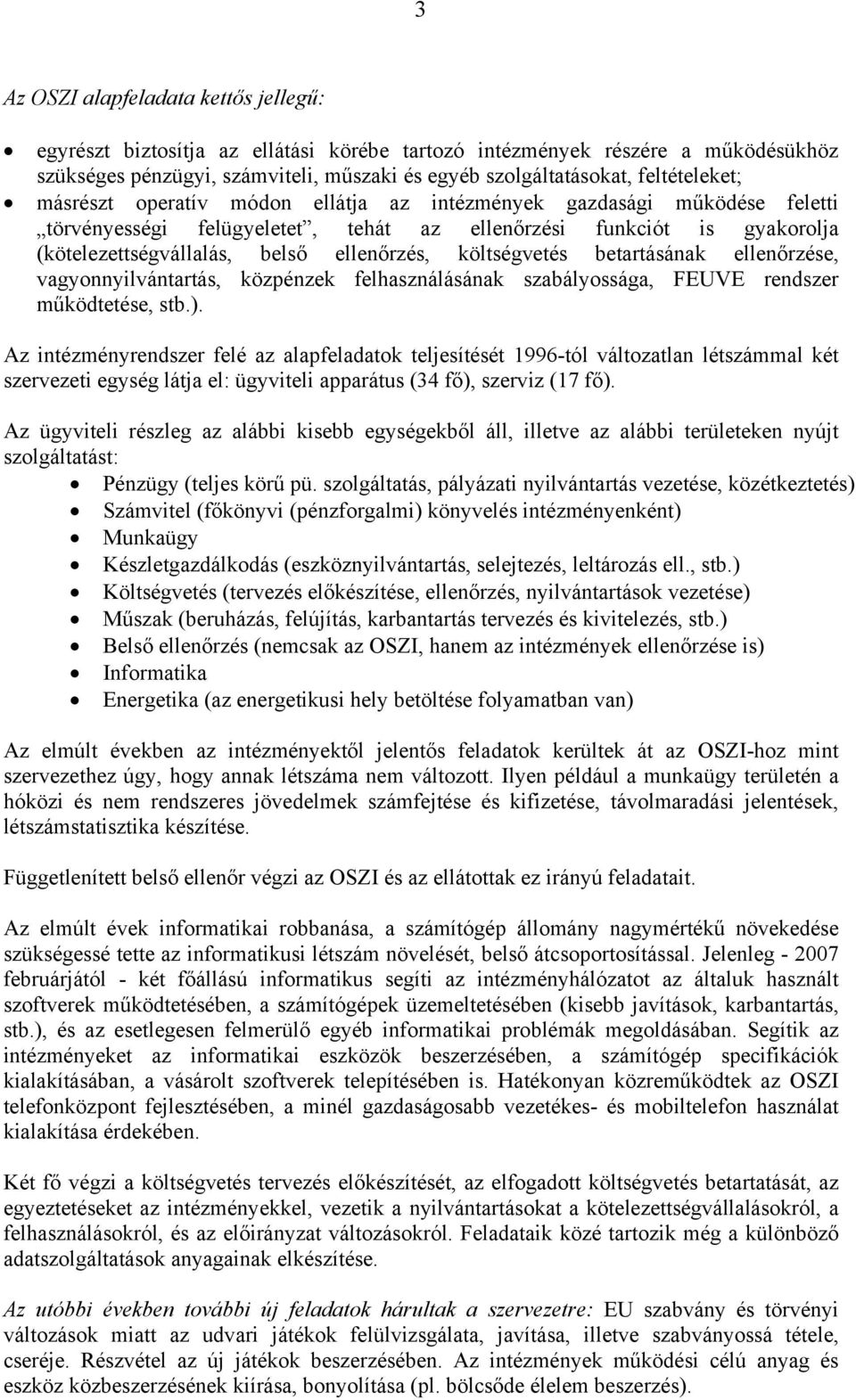 ellenőrzés, költségvetés betartásának ellenőrzése, vagyonnyilvántartás, közpénzek felhasználásának szabályossága, FEUVE rendszer működtetése, stb.).