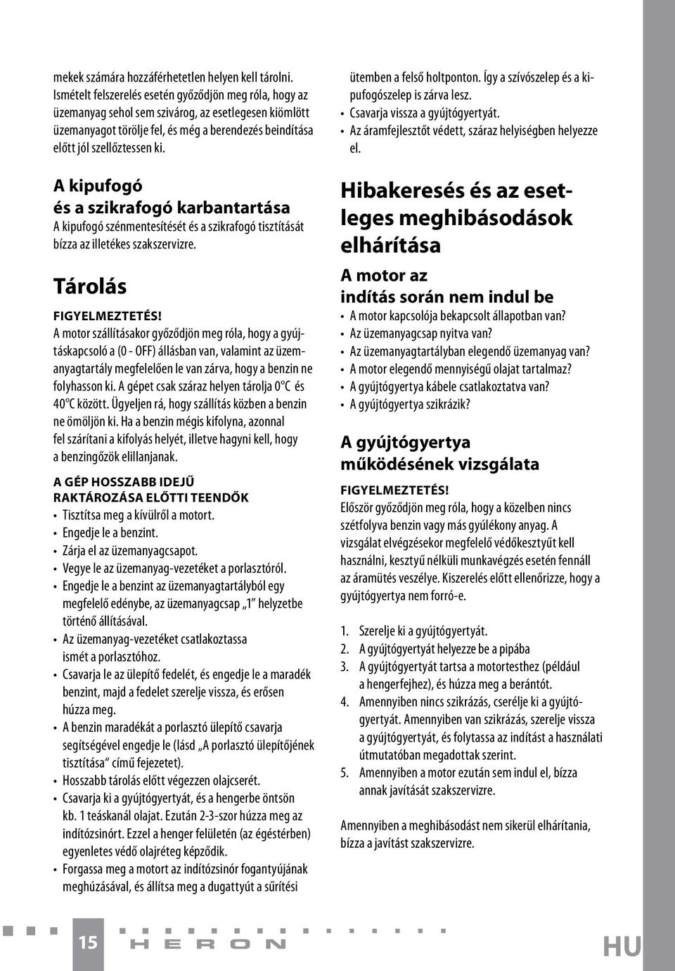 A kipufogó és a szikrafogó karbantartása A kipufogó szénmentesítését és a szikrafogó tisztítását bízza az illetékes szakszervizre.