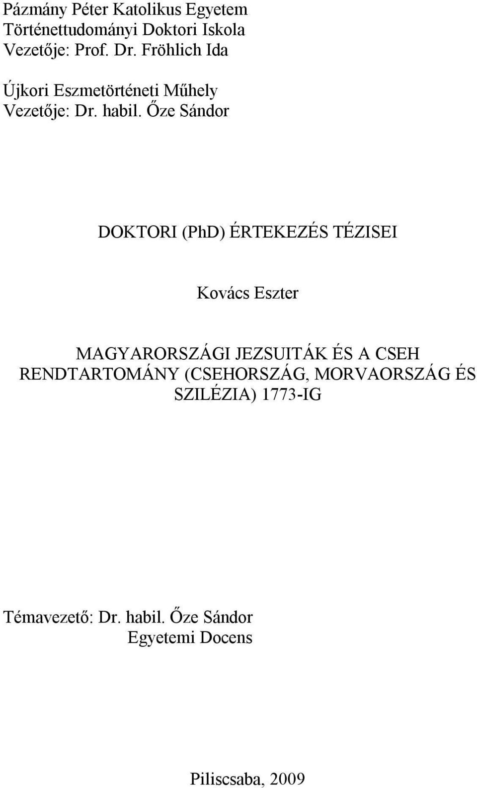 Őze Sándor DOKTORI (PhD) ÉRTEKEZÉS TÉZISEI Kovács Eszter MAGYARORSZÁGI JEZSUITÁK ÉS A CSEH