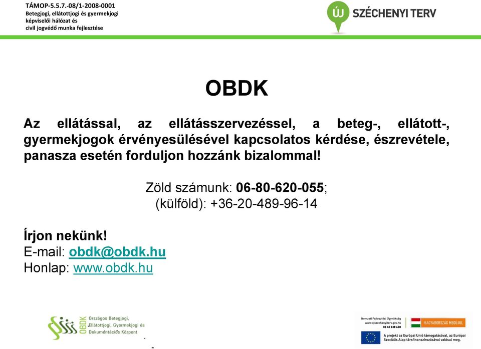 esetén forduljon hozzánk bizalommal! Írjon nekünk! E-mail: obdk@obdk.