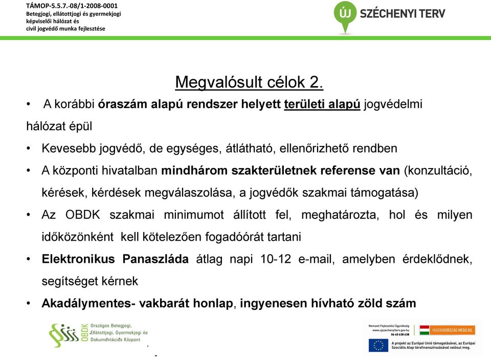 rendben A központi hivatalban mindhárom szakterületnek referense van (konzultáció, kérések, kérdések megválaszolása, a jogvédők szakmai