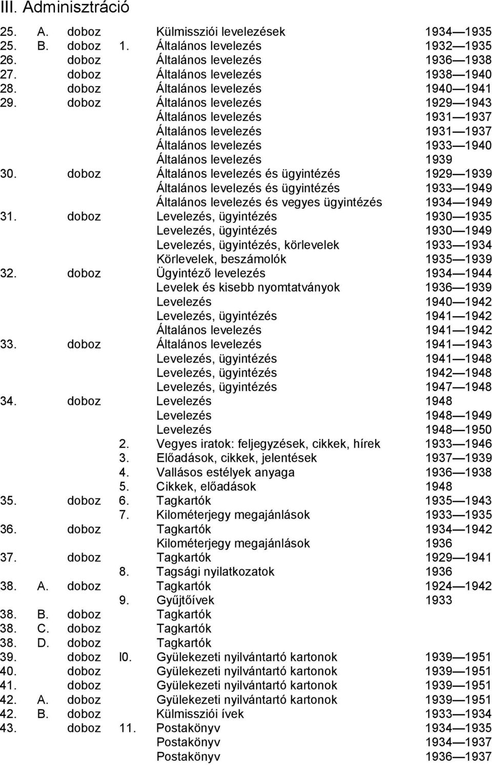 doboz Általános levelezés és ügyintézés 1929 1939 Általános levelezés és ügyintézés 1933 1949 Általános levelezés és vegyes ügyintézés 1934 1949 31.