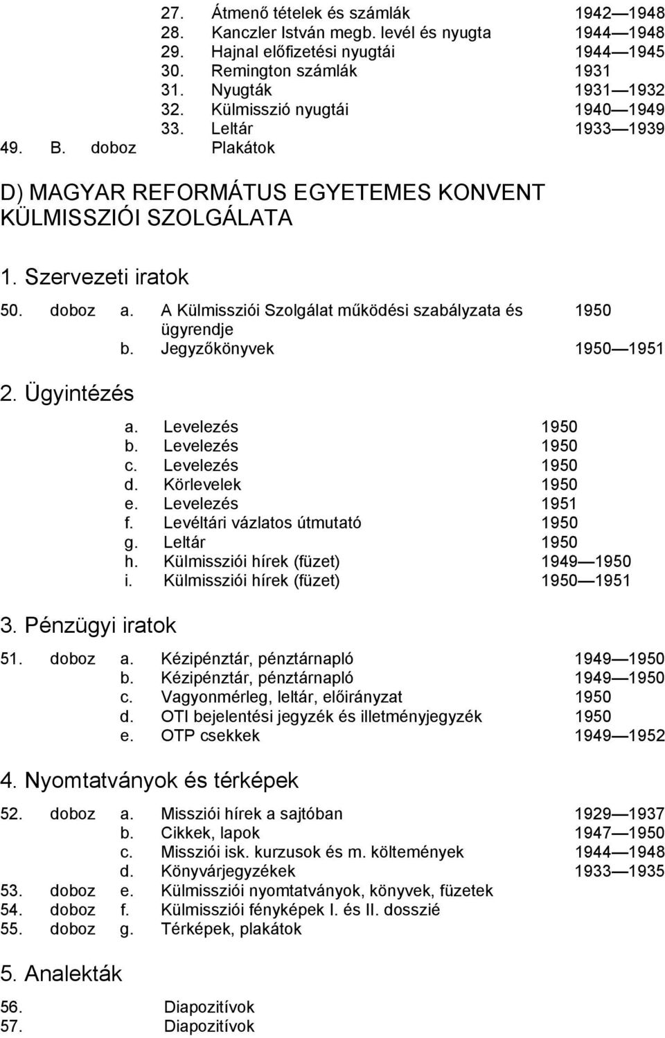 A Külmissziói Szolgálat működési szabályzata és 1950 ügyrendje b. Jegyzőkönyvek 1950 1951 2. Ügyintézés 3. Pénzügyi iratok a. Levelezés 1950 b. Levelezés 1950 c. Levelezés 1950 d. Körlevelek 1950 e.