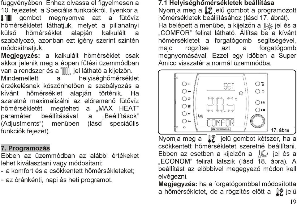 Megjegyzés: a kalkulált hőmérséklet csak akkor jelenik meg a éppen fűtési üzemmódban van a rendszer és a jel látható a kijelzőn.