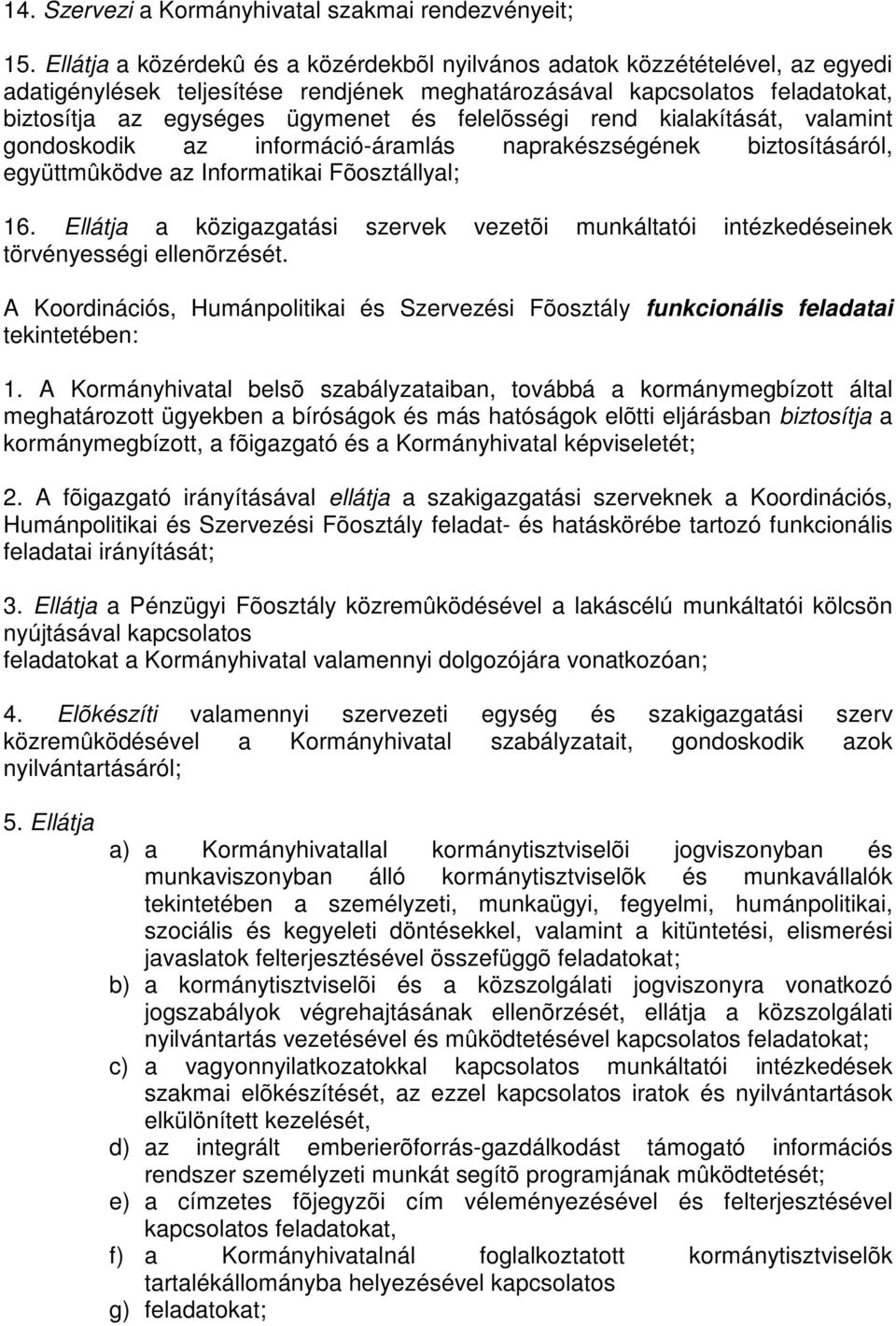 felelõsségi rend kialakítását, valamint gondoskodik az információ-áramlás naprakészségének biztosításáról, együttmûködve az Informatikai Fõosztállyal; 16.