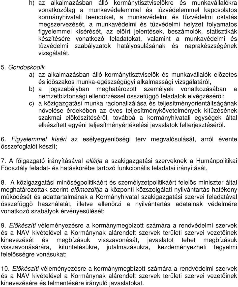 tûzvédelmi szabályzatok hatályosulásának és naprakészségének vizsgálatát. 5.